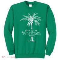 This Is My Don't Bother Me I'm On Vacation Sweatshirt thumb 0