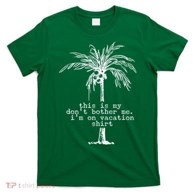 This Is My Don't Bother Me I'm On Vacation T-Shirt
