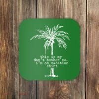 This Is My Don't Bother Me I'm On Vacation Coaster thumb 0