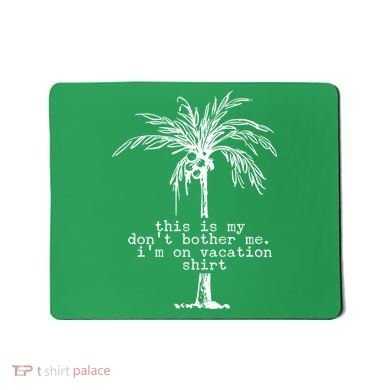This Is My Don't Bother Me I'm On Vacation Mousepad