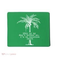This Is My Don't Bother Me I'm On Vacation Mousepad thumb 0