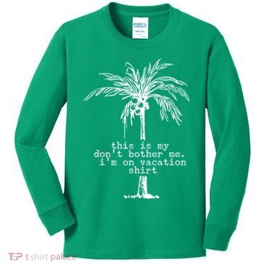 This Is My Don't Bother Me I'm On Vacation Kids Long Sleeve Shirt