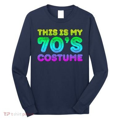 This Is My 70s Costume, 1970s Party Long Sleeve Shirt