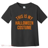 This Is My Halloween Costume Toddler T-Shirt thumb 0