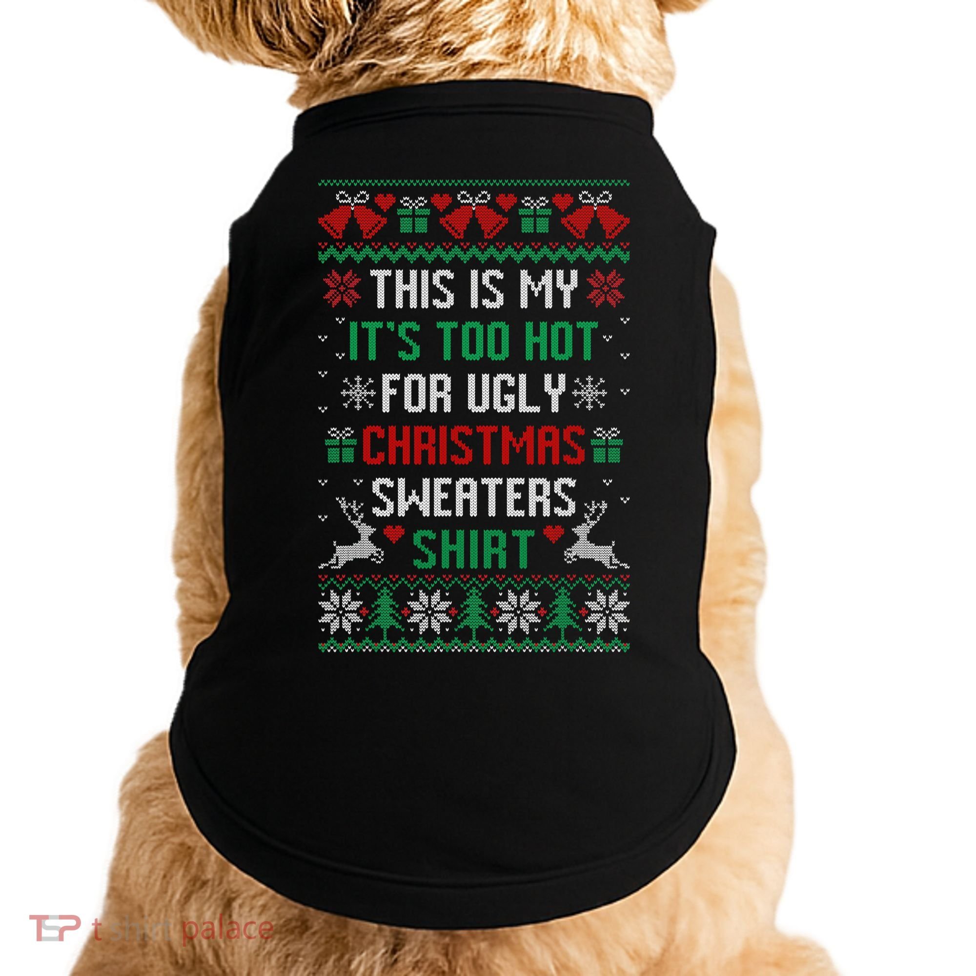 This Is My It's Too Hot For Ugly Christmas Sweaters Shirts Doggie Tank