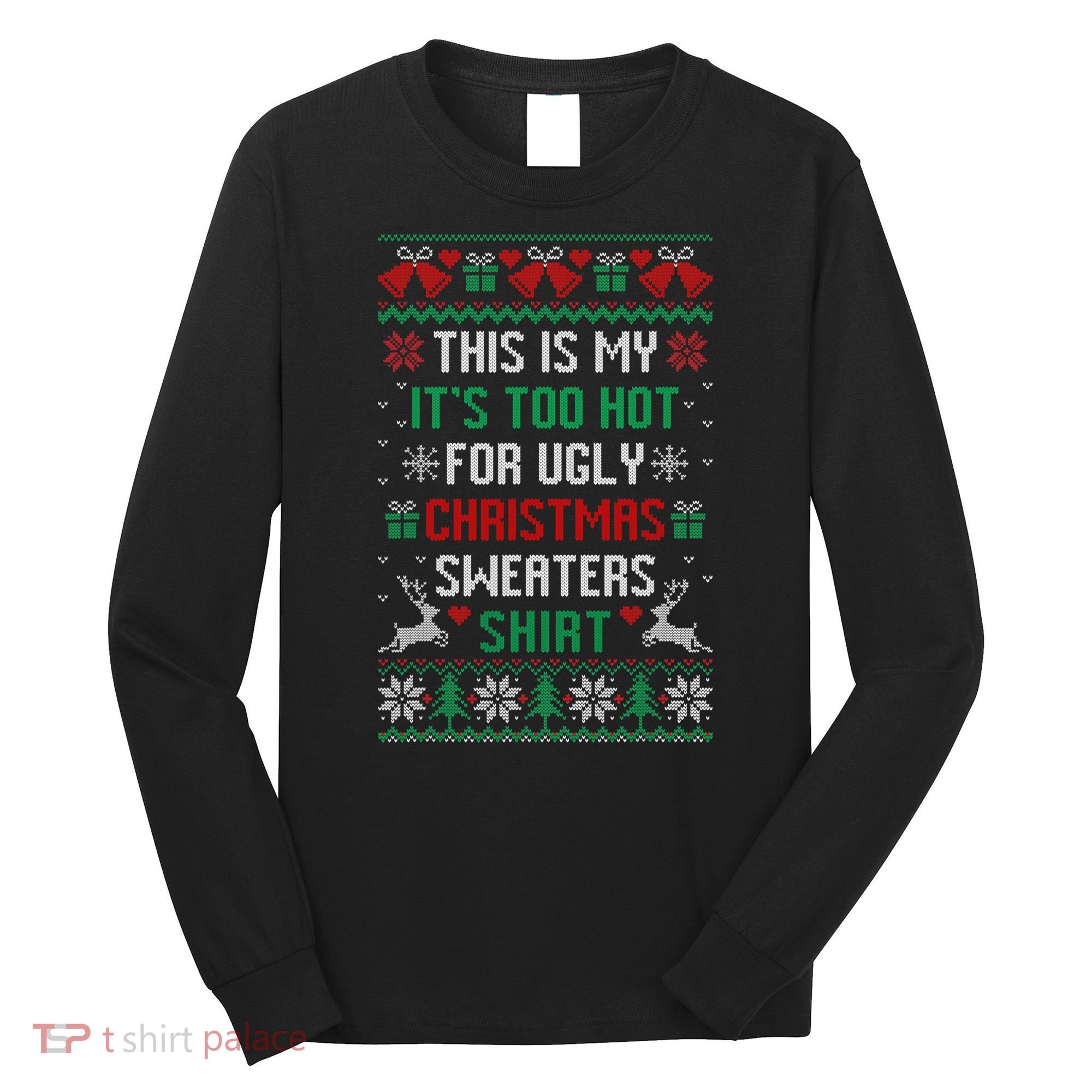 This Is My It's Too Hot For Ugly Christmas Sweaters Shirts Long Sleeve Shirt