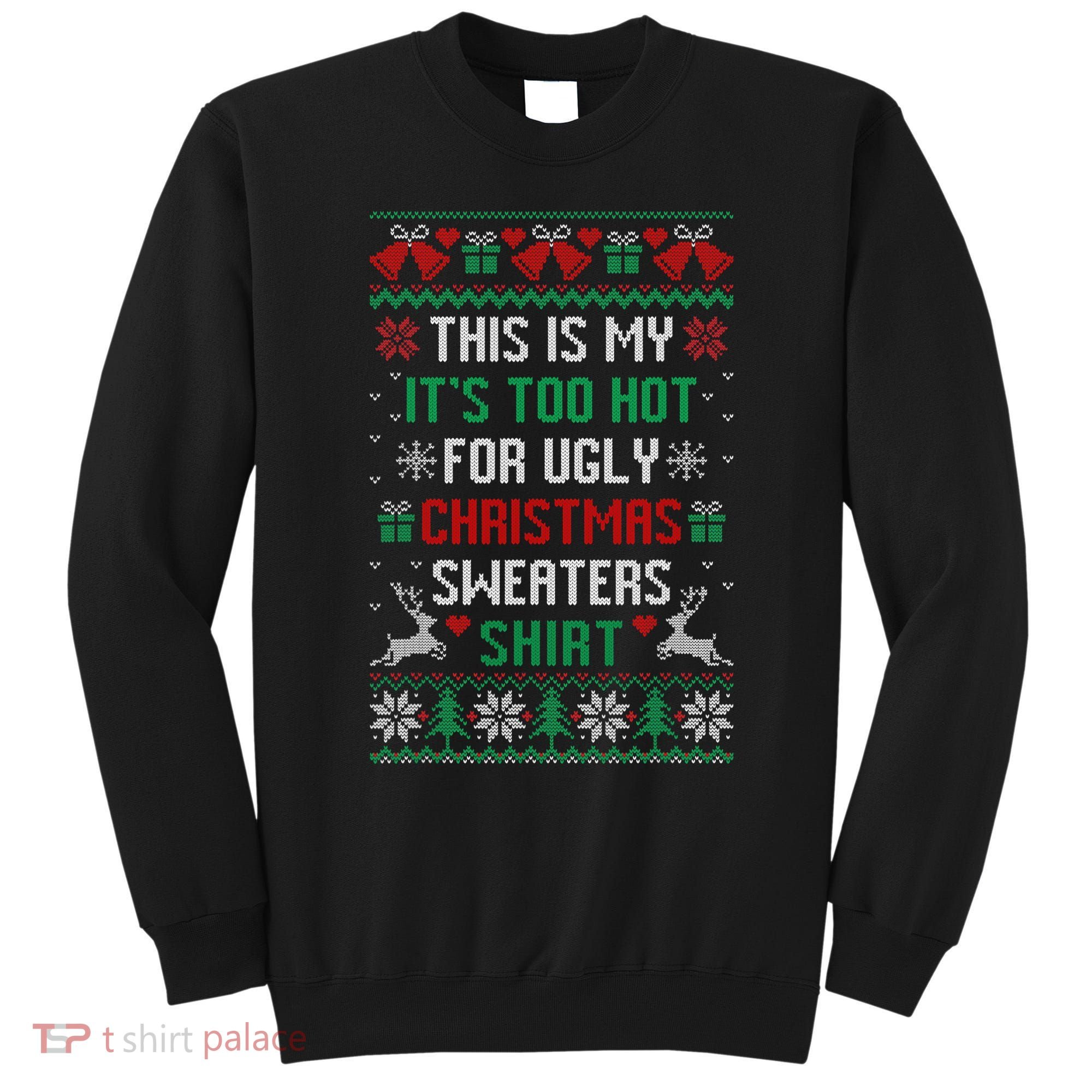 This Is My It's Too Hot For Ugly Christmas Sweaters Shirts Sweatshirt