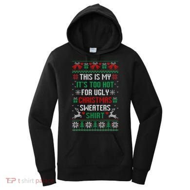 This Is My It's Too Hot For Ugly Christmas Sweaters Shirts Women's Hoodie