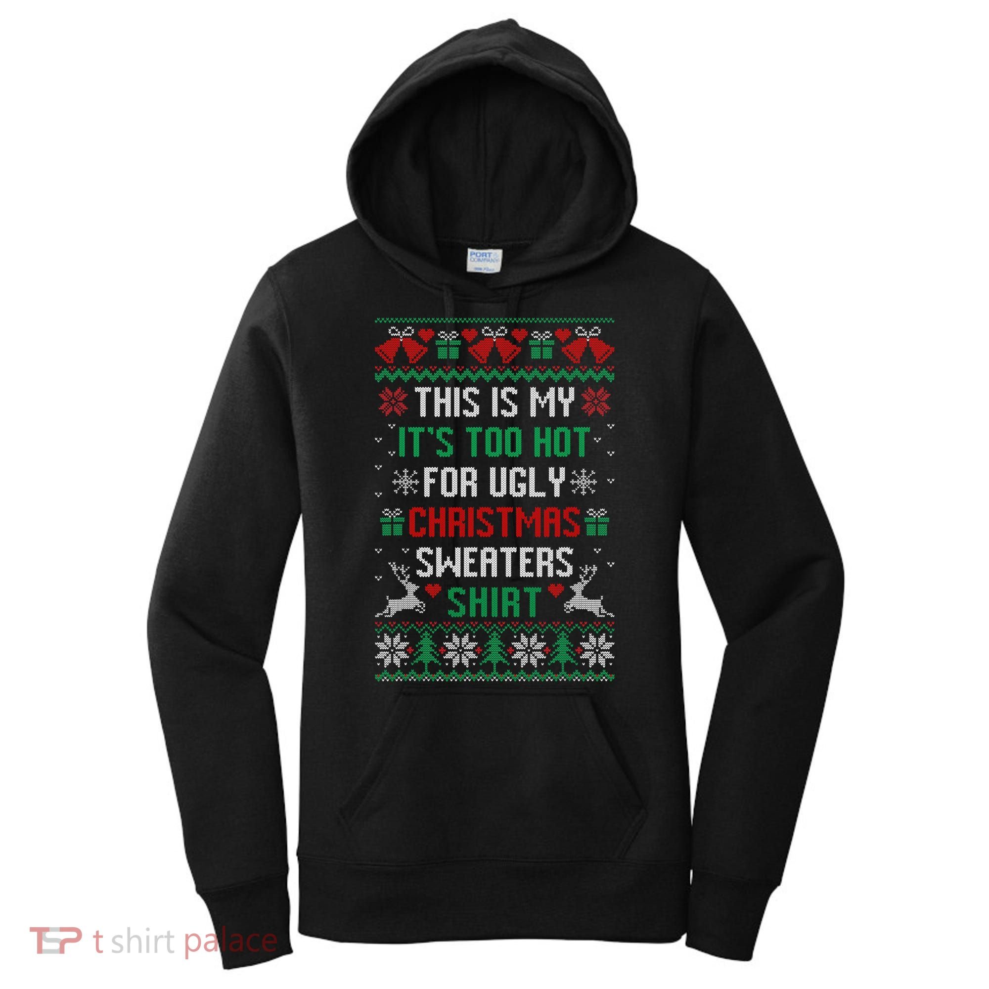 This Is My It's Too Hot For Ugly Christmas Sweaters Shirts Women's Hoodie