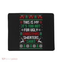 This Is My It's Too Hot For Ugly Christmas Sweaters Shirts Mousepad thumb 0