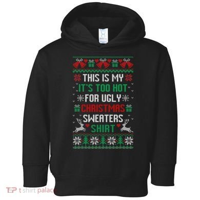 This Is My It's Too Hot For Ugly Christmas Sweaters Shirts Toddler Hoodie