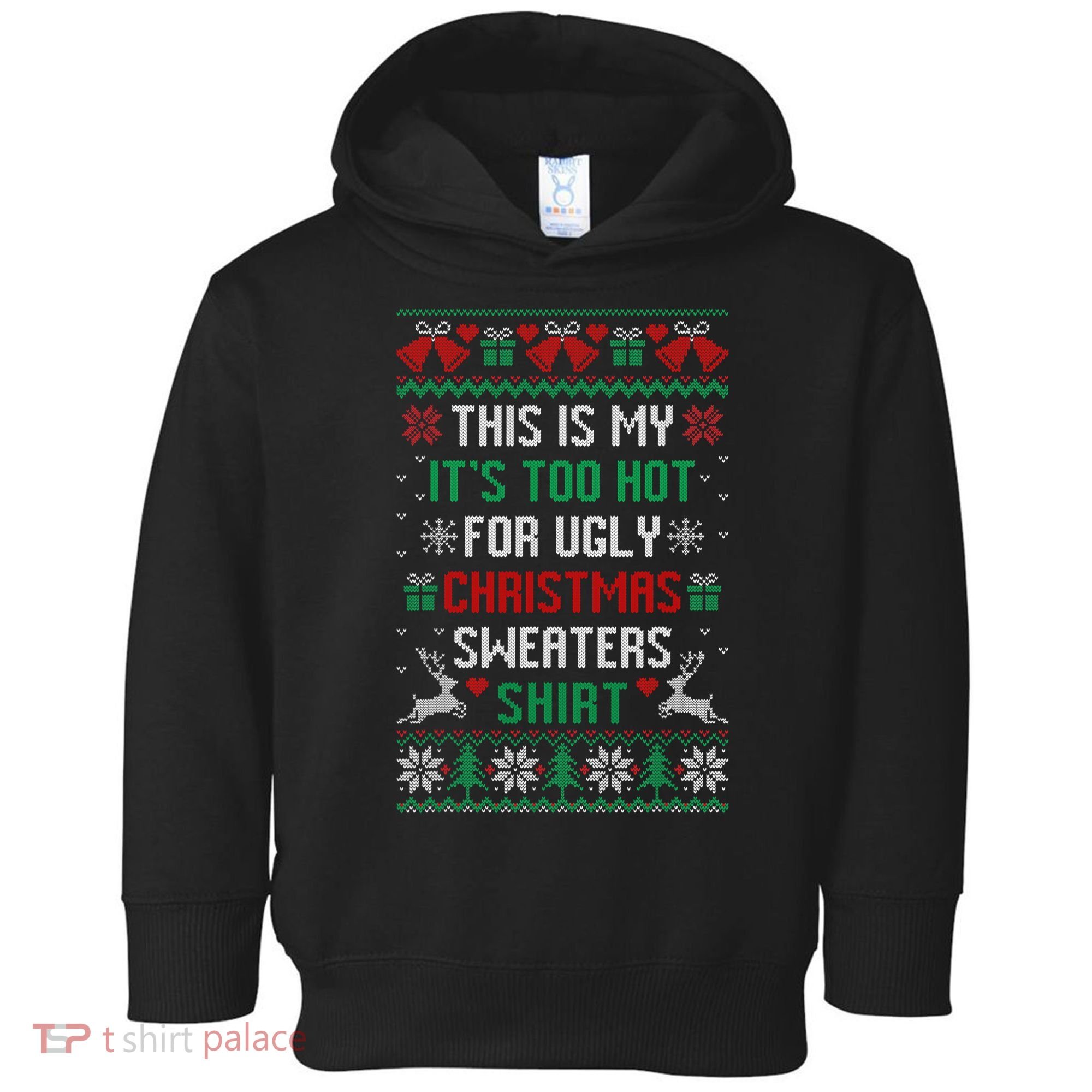 This Is My It's Too Hot For Ugly Christmas Sweaters Shirts Toddler Hoodie