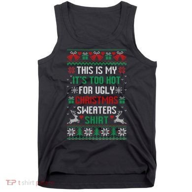 This Is My It's Too Hot For Ugly Christmas Sweaters Shirts Tank Top
