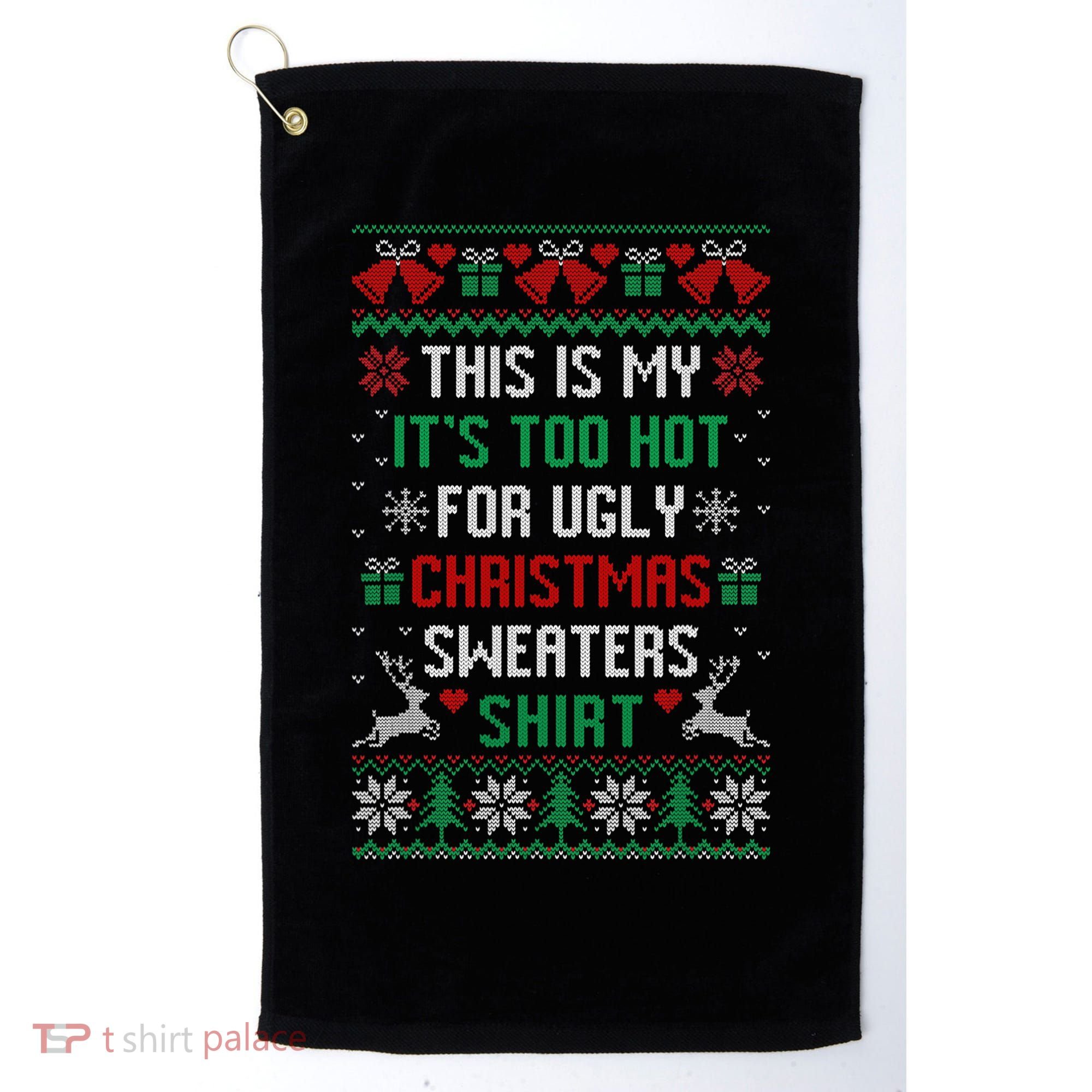 This Is My It's Too Hot For Ugly Christmas Sweaters Shirts Golf Towel