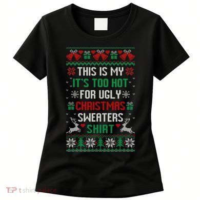 This Is My It's Too Hot For Ugly Christmas Sweaters Shirts Women's T-Shirt