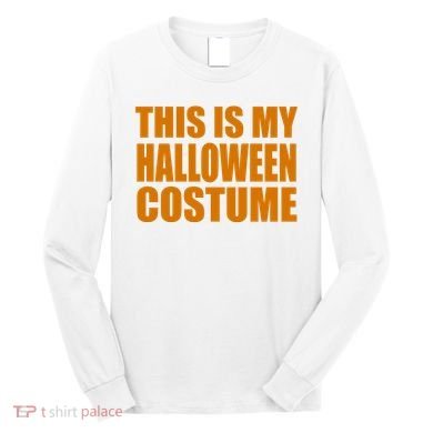 This Is My Halloween Costume Funny Long Sleeve Shirt
