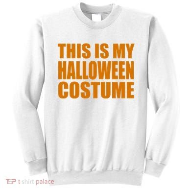 This Is My Halloween Costume Funny Sweatshirt