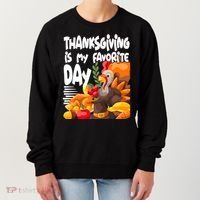 Thanksgiving Is My Favorite Day Turkey Women's Sweatshirt thumb 0
