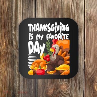 Thanksgiving Is My Favorite Day Turkey Coaster