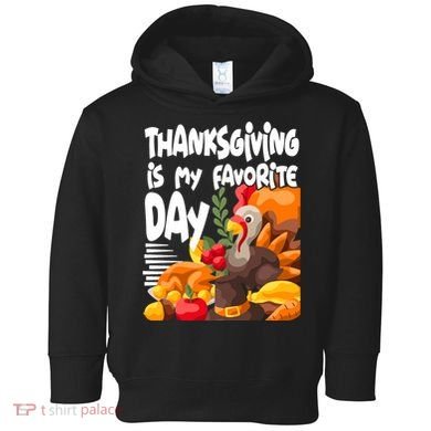 Thanksgiving Is My Favorite Day Turkey Toddler Hoodie