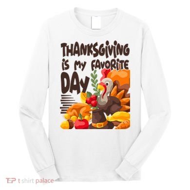 Thanksgiving Is My Favorite Day Turkey Long Sleeve Shirt