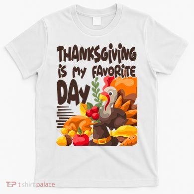 Thanksgiving Is My Favorite Day Turkey T-Shirt