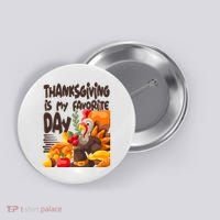Thanksgiving Is My Favorite Day Turkey Button thumb 0