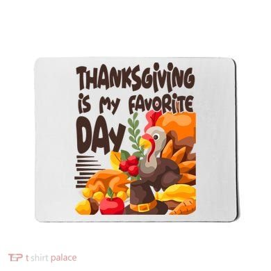 Thanksgiving Is My Favorite Day Turkey Mousepad