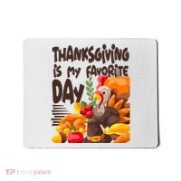 Thanksgiving Is My Favorite Day Turkey Mousepad thumb 0
