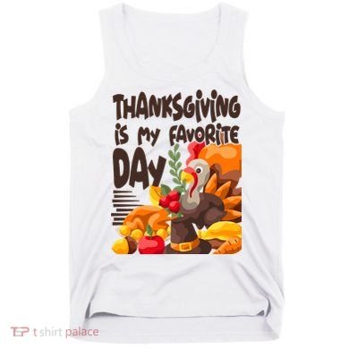 Thanksgiving Is My Favorite Day Turkey Tank Top