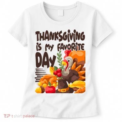 Thanksgiving Is My Favorite Day Turkey Women's T-Shirt