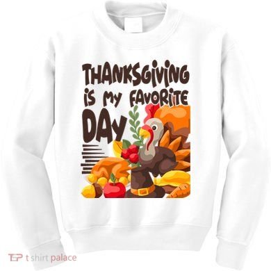 Thanksgiving Is My Favorite Day Turkey Kids Sweatshirt