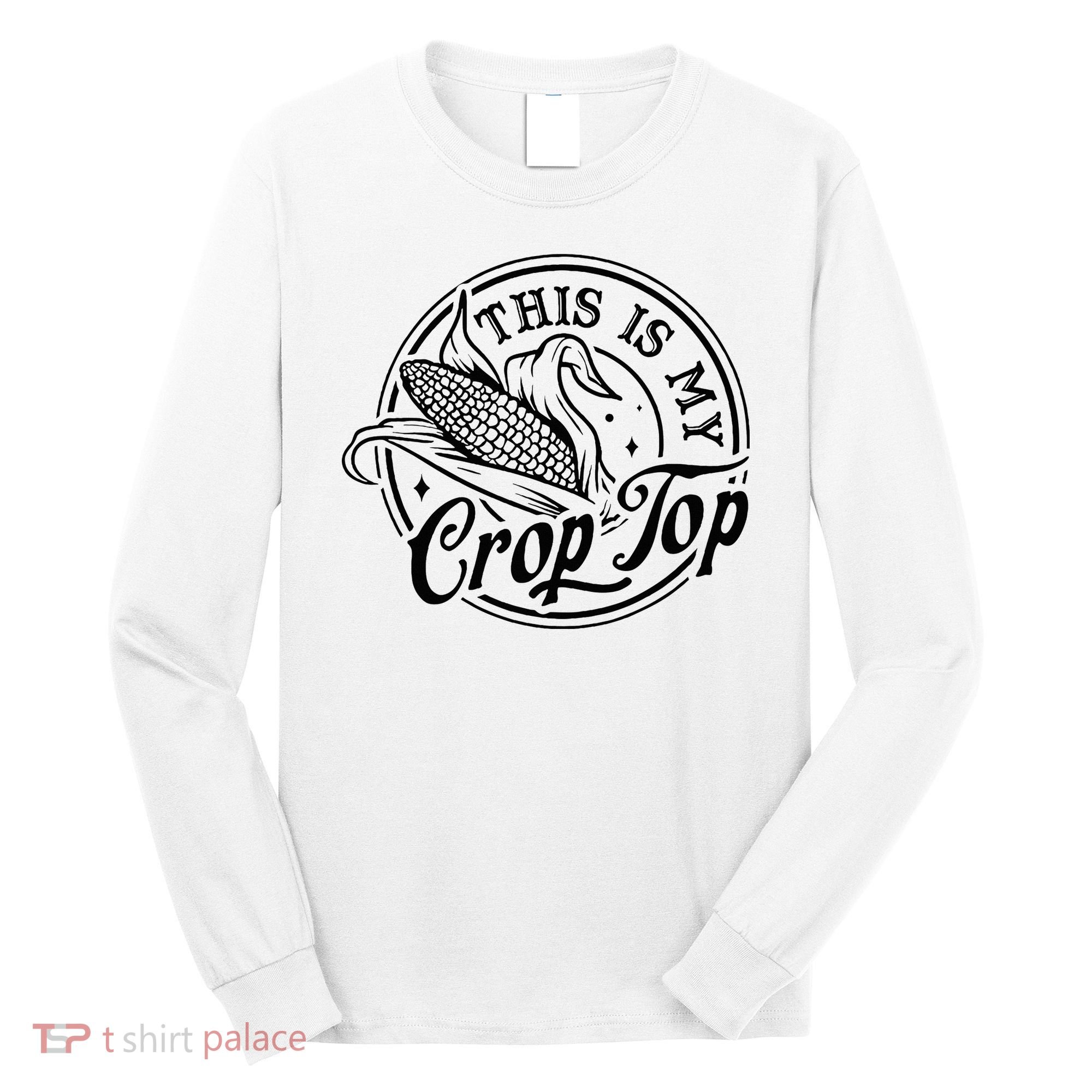This Is My Crop Top Corn Lover Funny Farmer Farming Long Sleeve Shirt