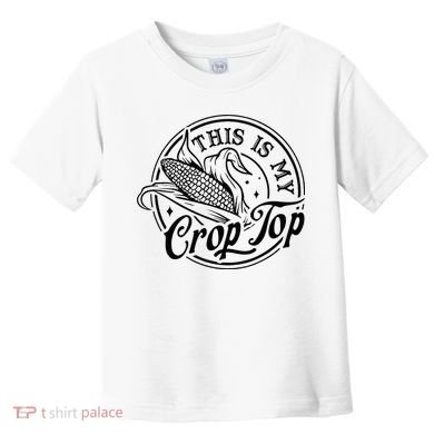 This Is My Crop Top Corn Lover Funny Farmer Farming Toddler T-Shirt