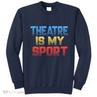 Theatre Is My Sport Funny Theater Gift Actor Actress Sweatshirt thumb 0