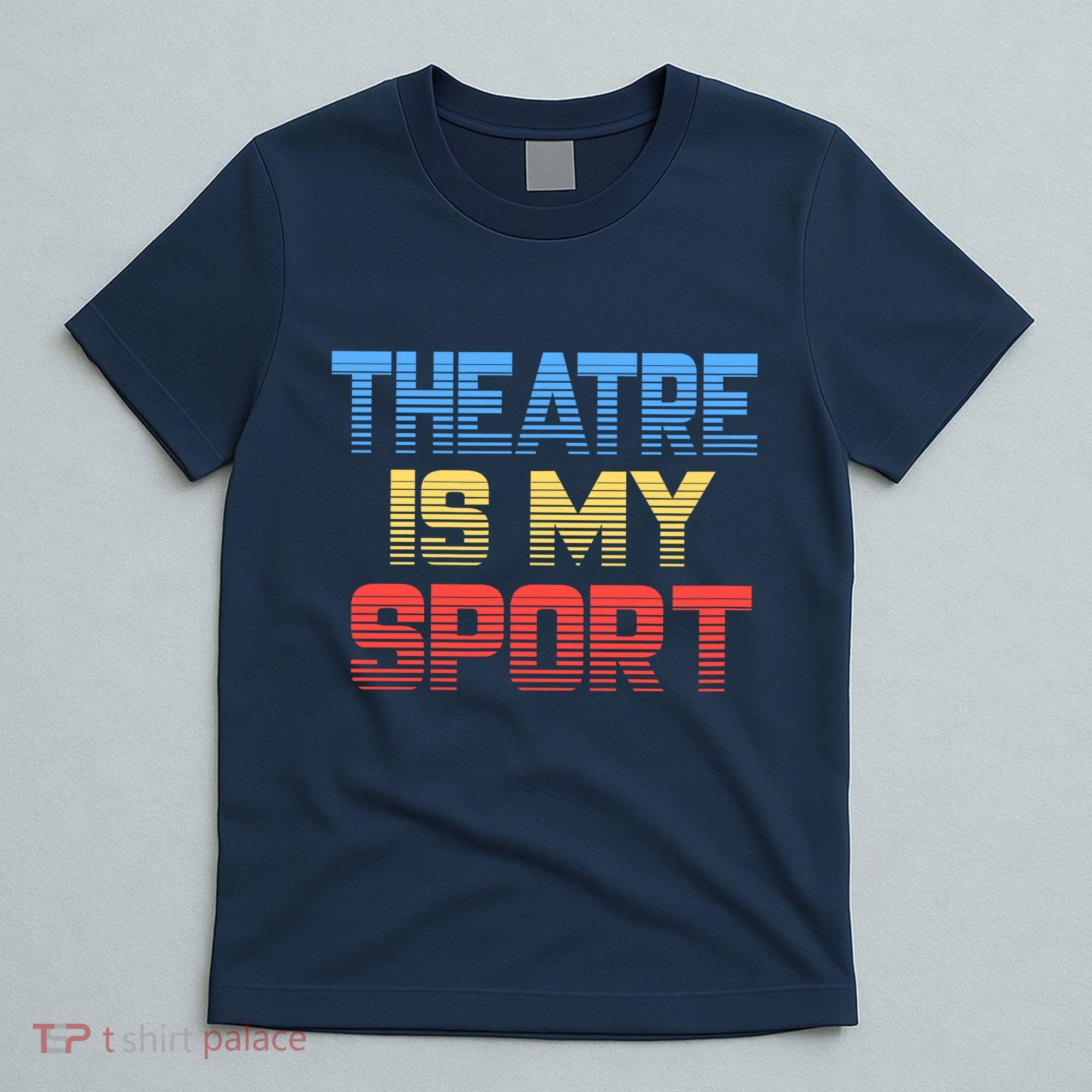 Theatre Is My Sport Funny Theater Gift Actor Actress T-Shirt