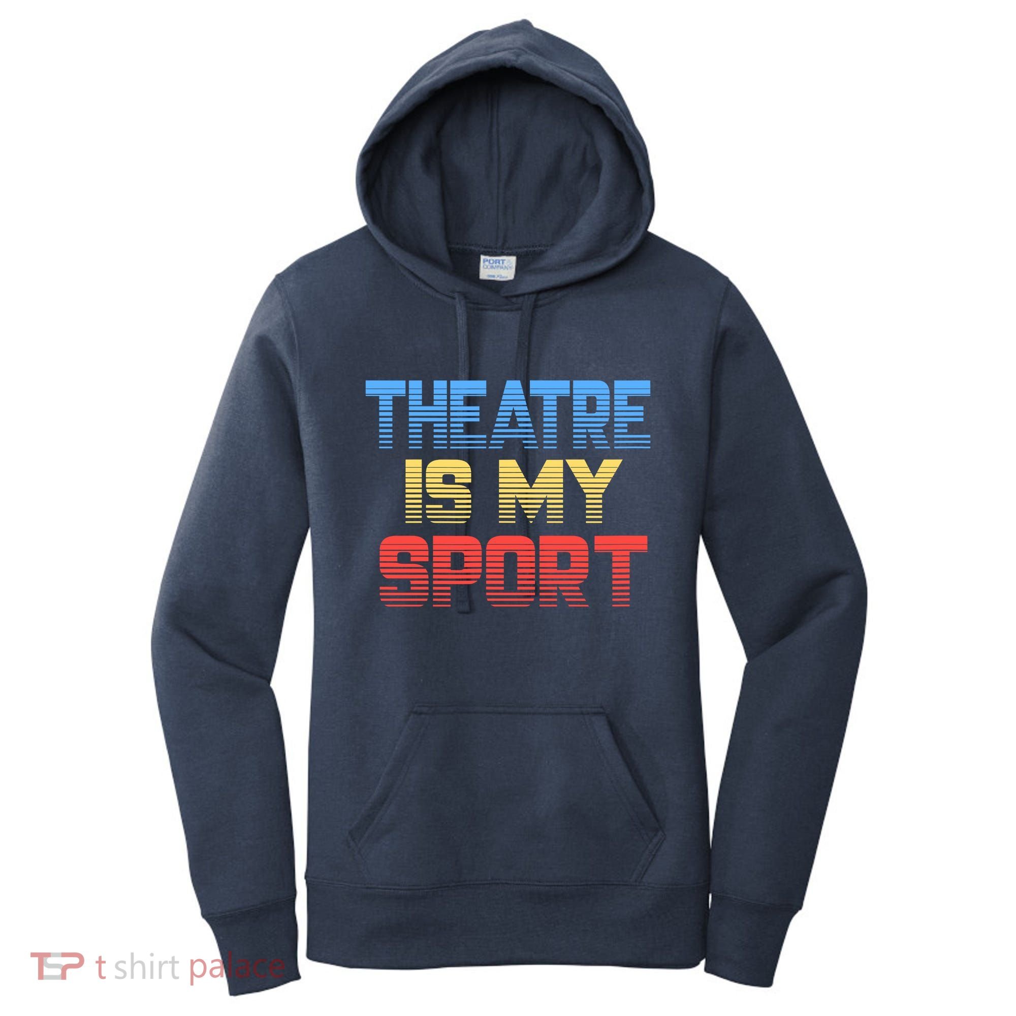 Theatre Is My Sport Funny Theater Gift Actor Actress Women's Hoodie