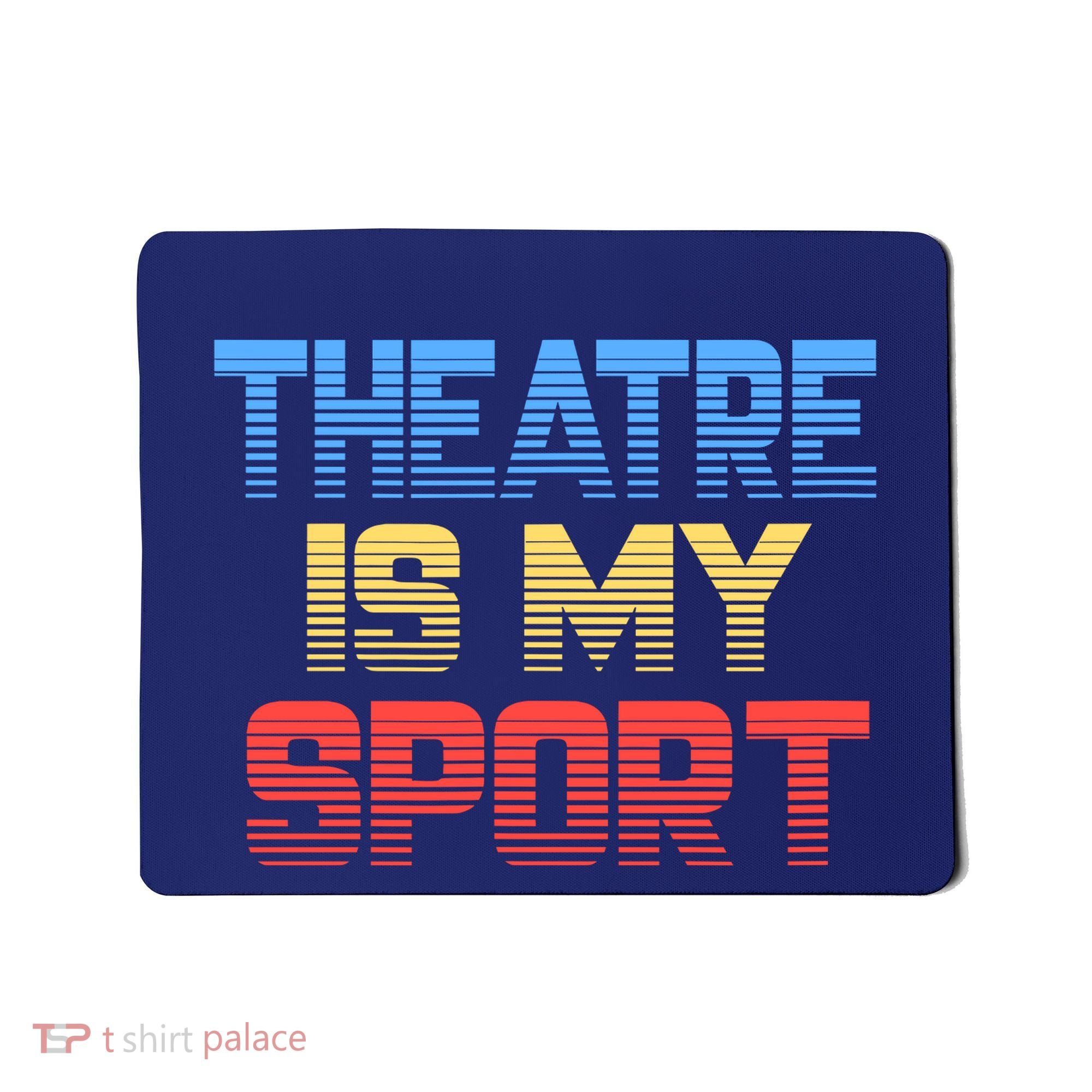 Theatre Is My Sport Funny Theater Gift Actor Actress Mousepad