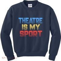 Theatre Is My Sport Funny Theater Gift Actor Actress Kids Sweatshirt thumb 0