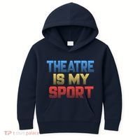 Theatre Is My Sport Funny Theater Gift Actor Actress Kids Hoodie thumb 0