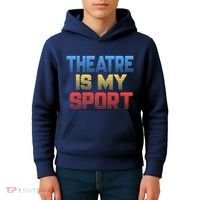 Theatre Is My Sport Funny Theater Gift Actor Actress Kids Hoodie thumb 4