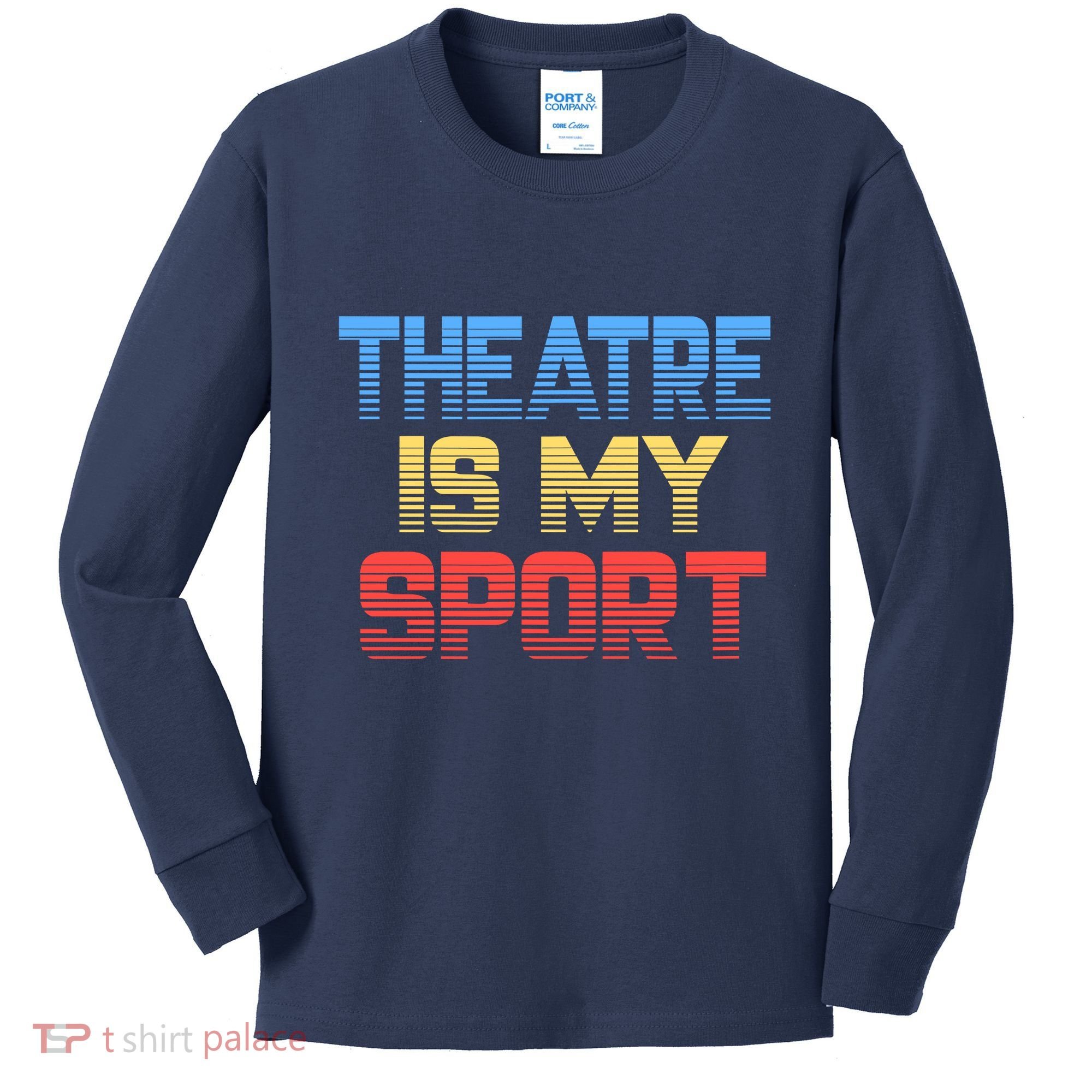 Theatre Is My Sport Funny Theater Gift Actor Actress Kids Long Sleeve Shirt