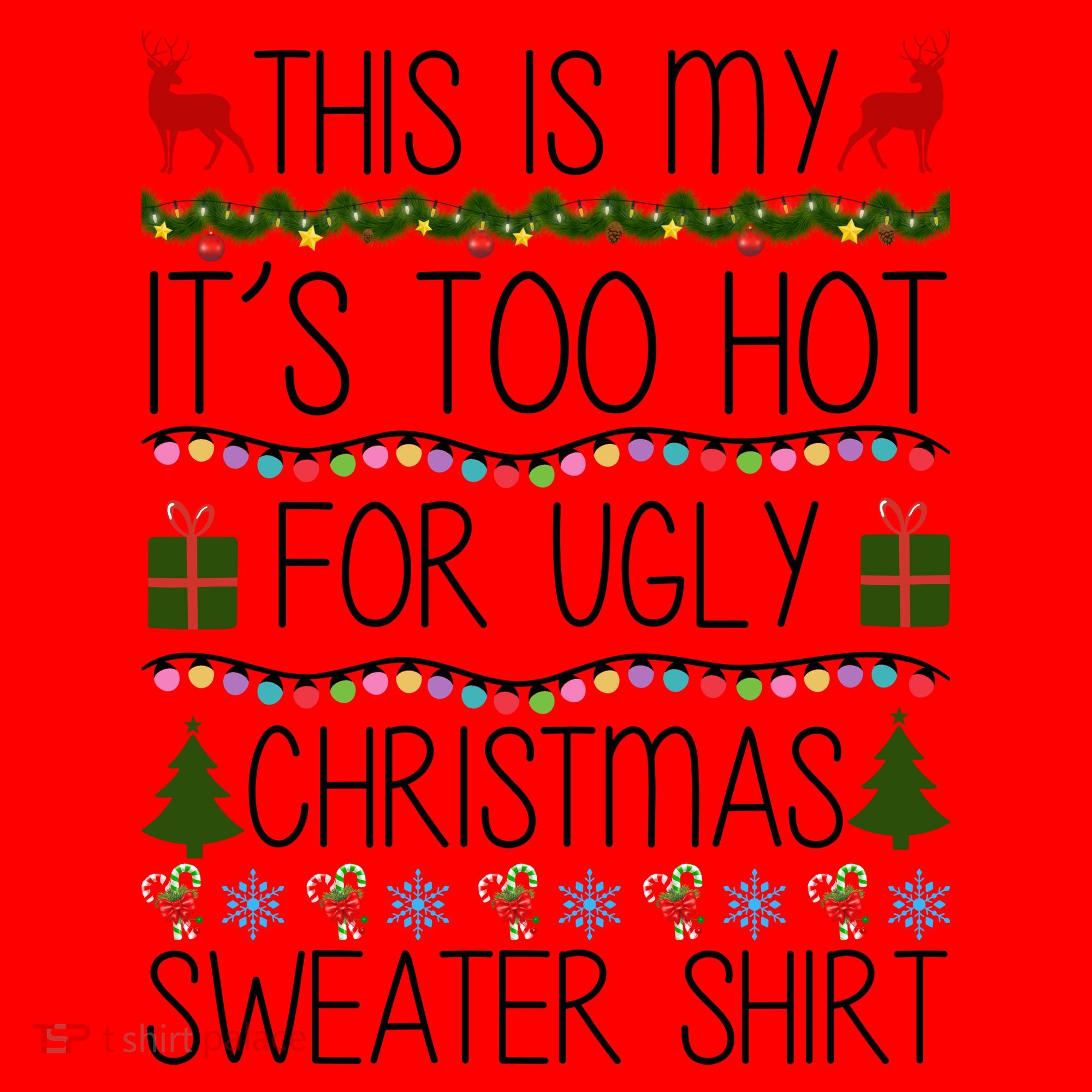 This Is My It's Too Hot For Ugly Christmas Sweater Shirt Santa Hat