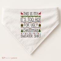 This Is My It's Too Hot For Ugly Christmas Sweater Shirt USA-Made Doggie Bandana thumb 0