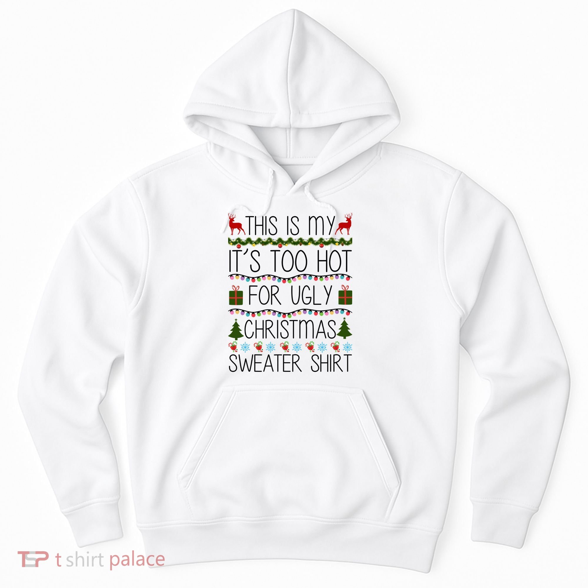 This Is My It's Too Hot For Ugly Christmas Sweater Shirt Hoodie