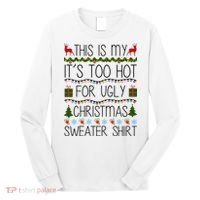This Is My It's Too Hot For Ugly Christmas Sweater Shirt Long Sleeve Shirt thumb 0