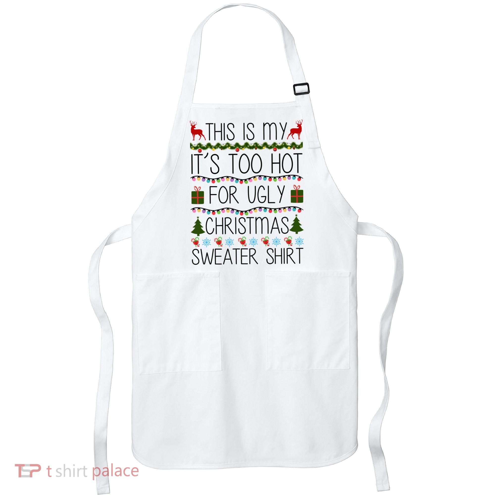 This Is My It's Too Hot For Ugly Christmas Sweater Shirt Apron