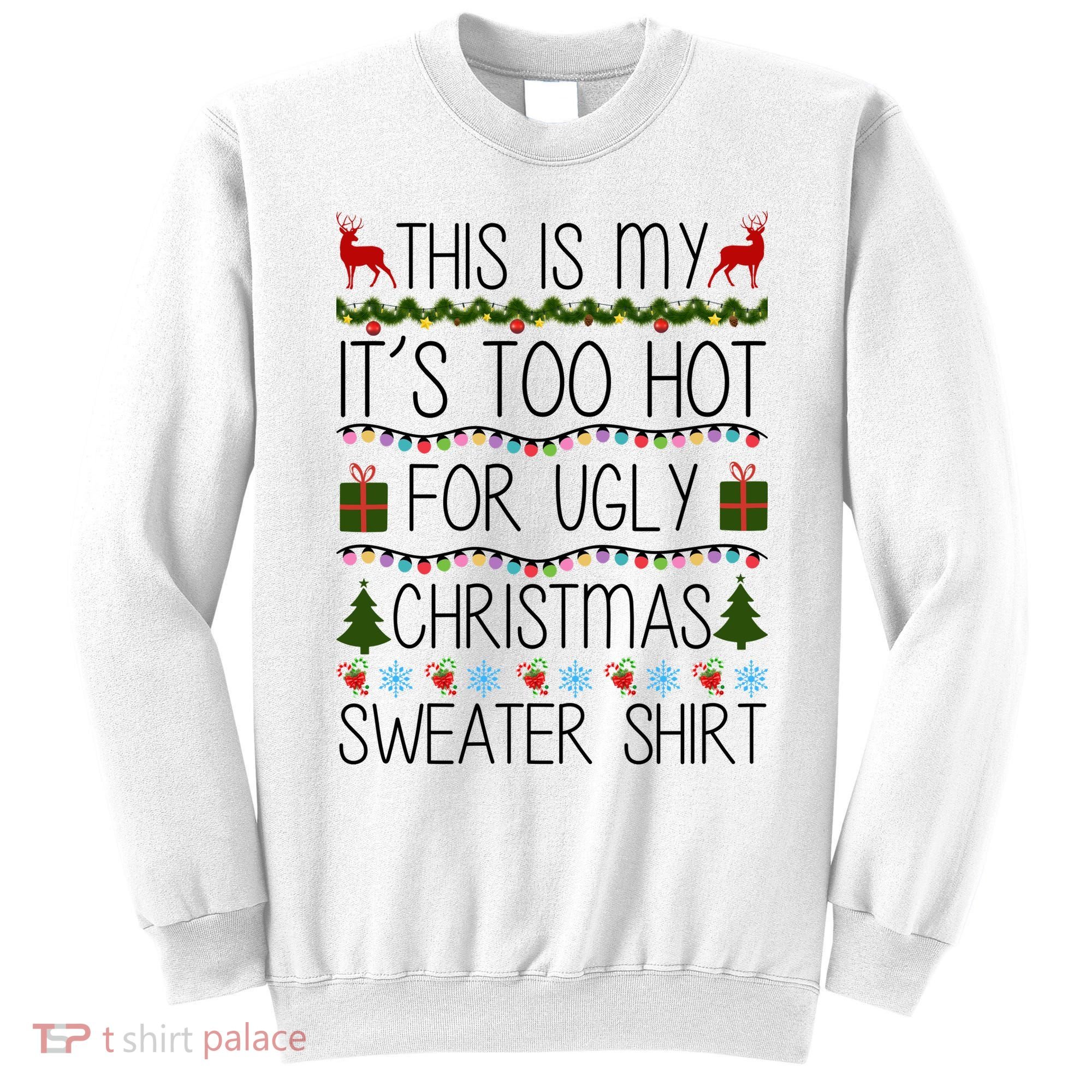 This Is My It's Too Hot For Ugly Christmas Sweater Shirt Sweatshirt