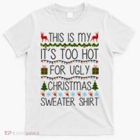 This Is My It's Too Hot For Ugly Christmas Sweater Shirt T-Shirt thumb 0