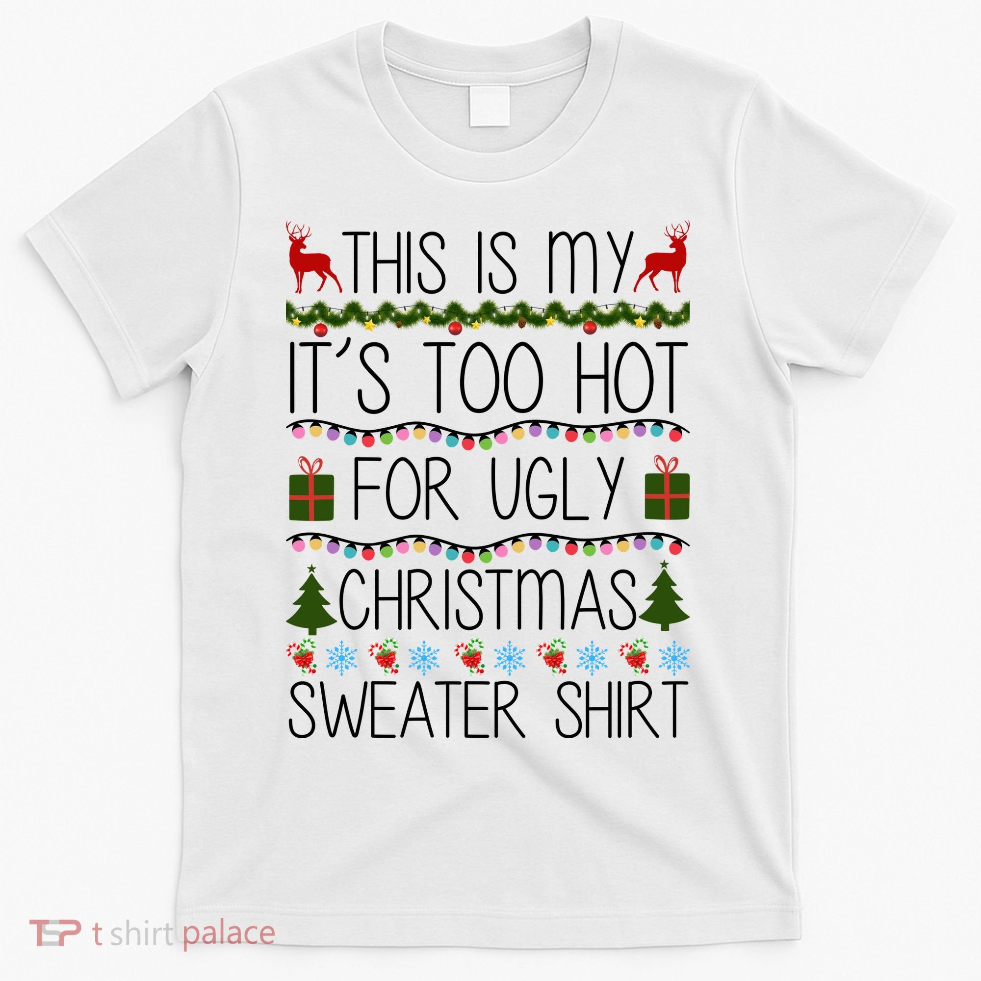 This Is My It's Too Hot For Ugly Christmas Sweater Shirt T-Shirt